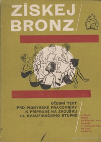 Získej bronz :učeb. text pro pionýrské pracovníky k přípravě na zkoušku 3. kvalifikačního stupně