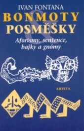 Bonmoty a posměšky : aforismy, sentence, bajky a gnómy : kaleidoskop aforismů
