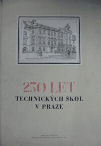 250 let technických škol v Praze: slavnostní sborník