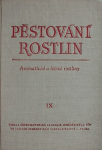 Pěstování rostlin : vysokošk. učebnice pro vys. školy zeměd. Díl 9, Aromatické a léčivé rostliny.