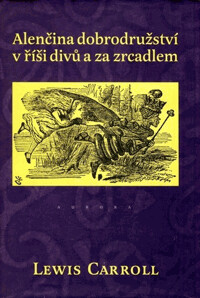 Alenčina dobrodružství v říši divů a za zrcadlem.
