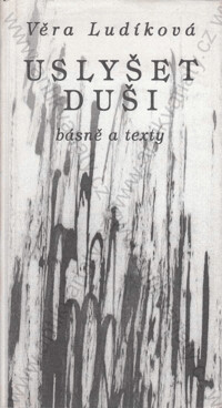 Uslyšet duši : básně a texty.