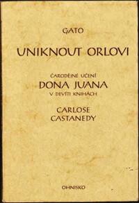 Uniknout Orlovi : čarodějné učení dona Juana v devíti knihách Carlose Castanedy.