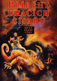 Příběhy dračích císařů : mýty staré Číny