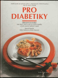 Pro diabetiky : Obrazová kuchařka : Rady lékařů, chutné recepty pro všechny diabetiky a mnoho zaručeně úspěšných nápadů.