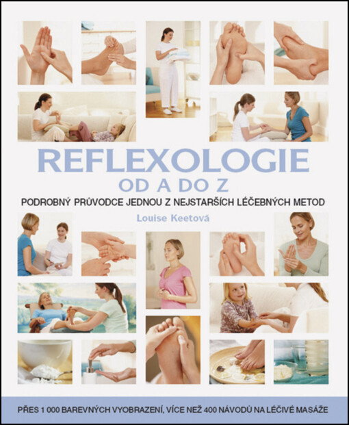 Reflexologie od A do Z : [podrobný průvodce jednou z nejstarších léčebných metod]