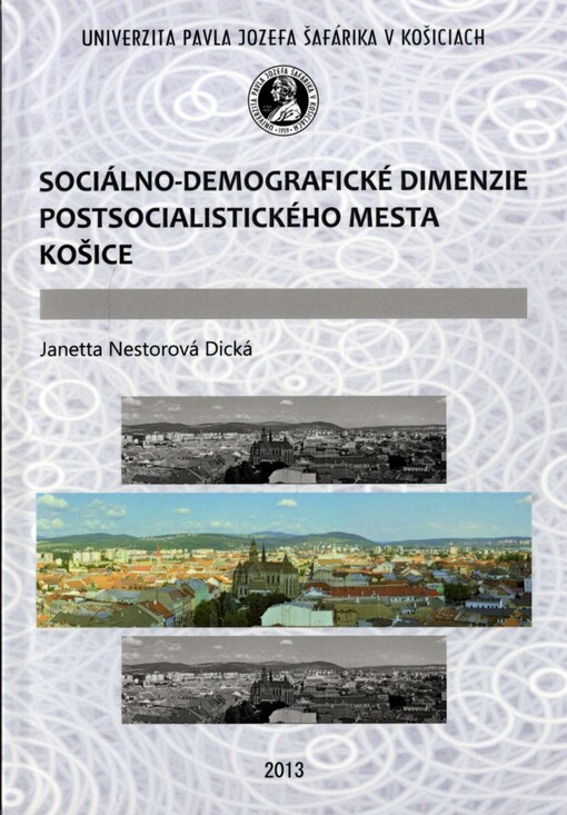 Sociálno-demografické dimenzie postsocialistického mesta Košice =Socio-demographic dimensions of the post-socialist city of Košice