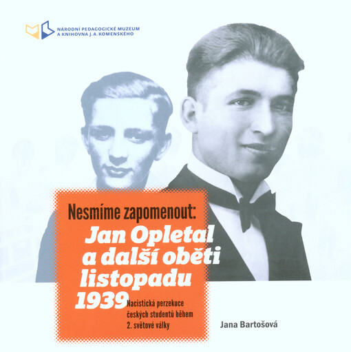 Nesmíme zapomenout: Jan Opletal a další oběti listopadu 1939