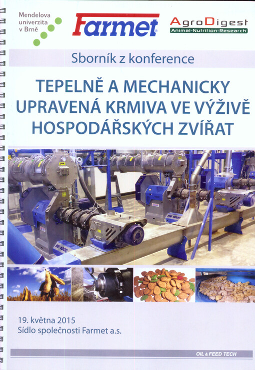 Tepelně a mechanicky upravená krmiva ve výživě hospodářských zvířat : sborník z konference : 19. května 2015, sídlo společnosti Farmet a.s.