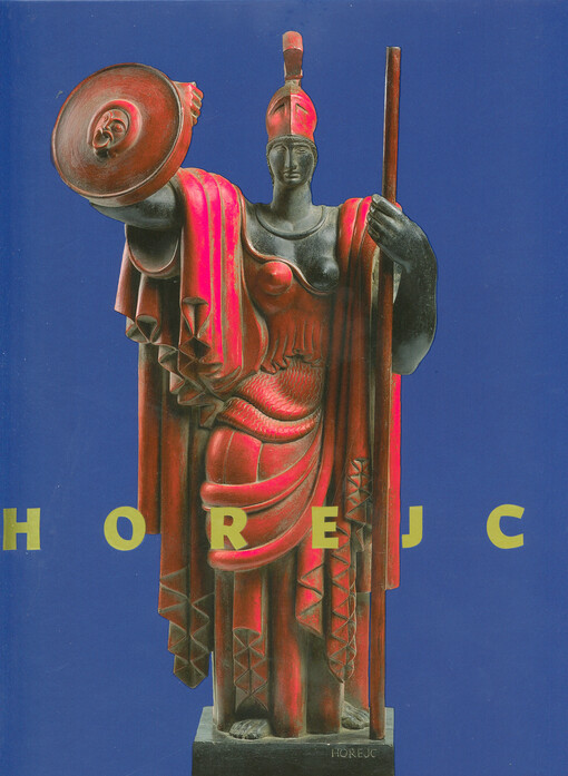 Jaroslav Horejc nejen sochař : ze sbírky Tomáše Hejtmánka