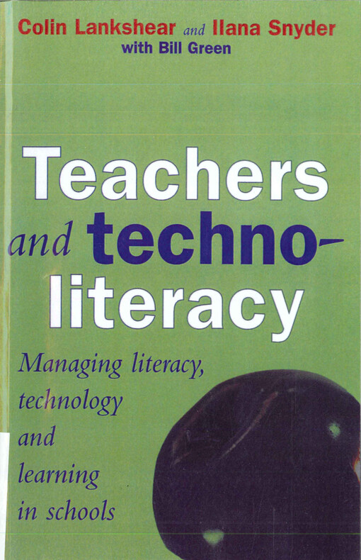 Teachers and technoliteracy : managing literacy, technology, and learning in schools