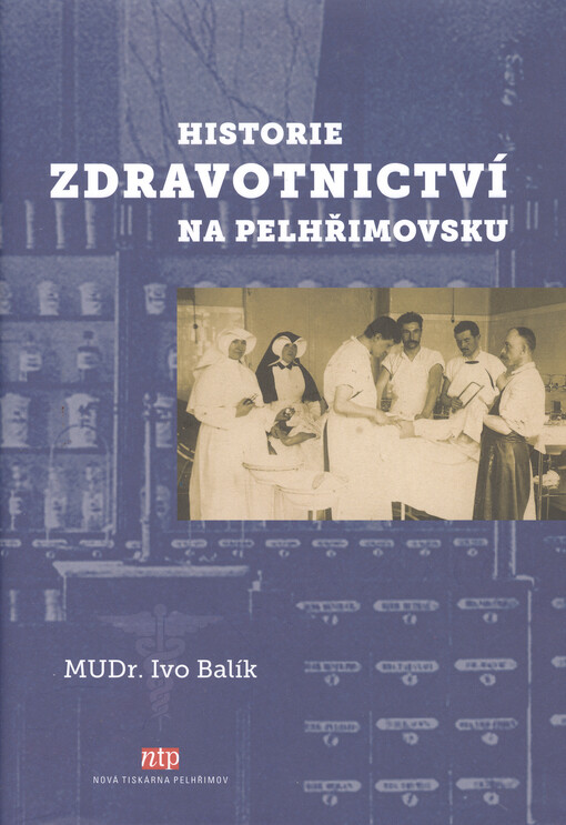Historie zdravotnictví na Pelhřimovsku : historický náhled do minulosti (bez nároku na všeobsáhlé zpracování)