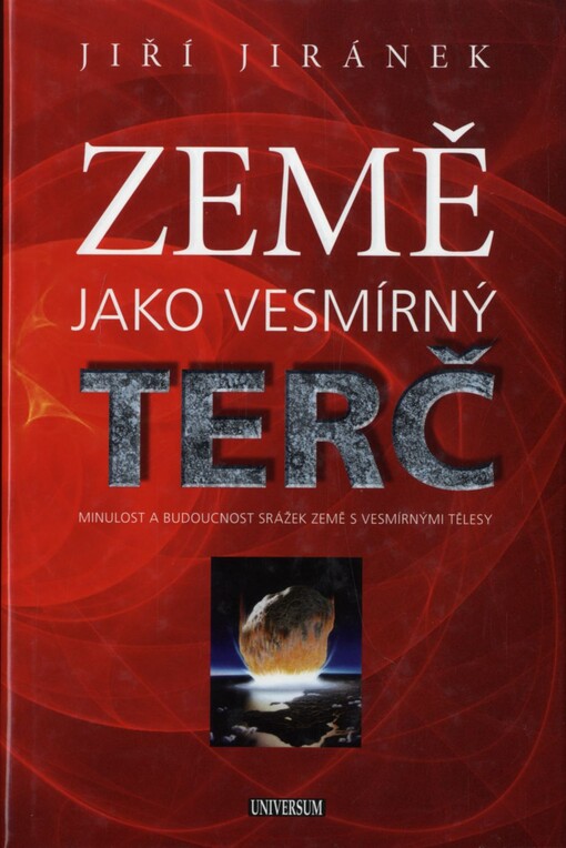 Země jako vesmírný terč :minulost a budoucnost srážek Země s vesmírnými tělesy