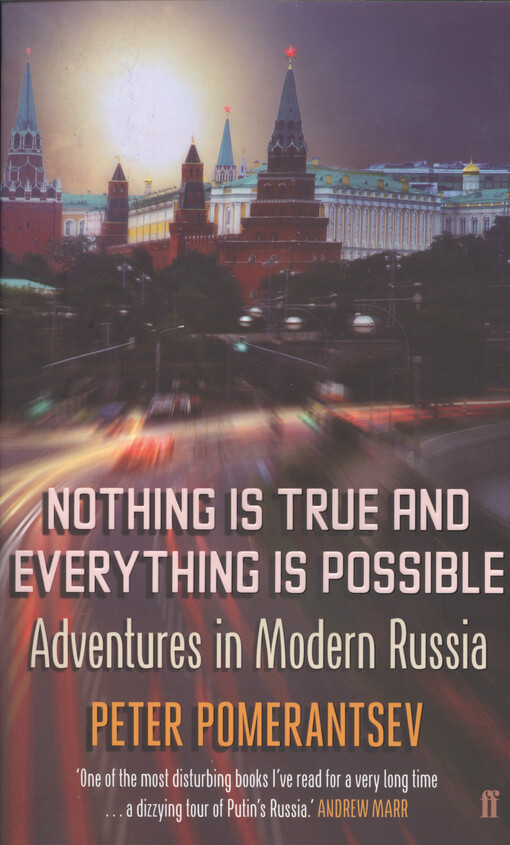 Nothing is true and everything is possible : adventures in modern Russia