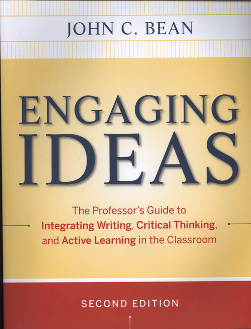 Engaging ideas :the professor's guide to integrating writing, critical thinking, and active learning in the classroom