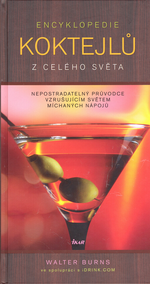 Encyklopedie koktejlů z celého světa: nepostradatelný průvodce vzrušujícím světem míchaných nápojů
