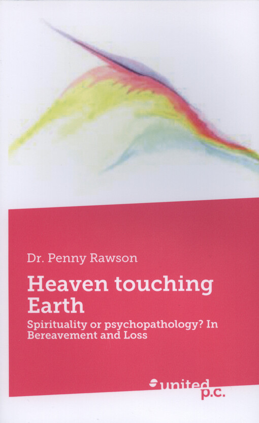 Heaven touching earth : spirituality or psychopathology? In bereavement and loss
