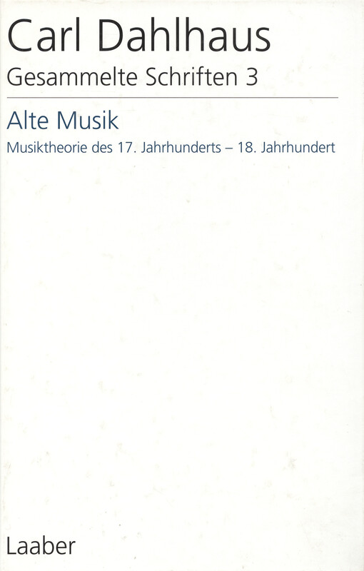 Gesammelte Schriften in 10 Bänden. Musiktheorie des 17. Jahrhunderts - 18. Jahrhundert. Band 3, Alte Musik