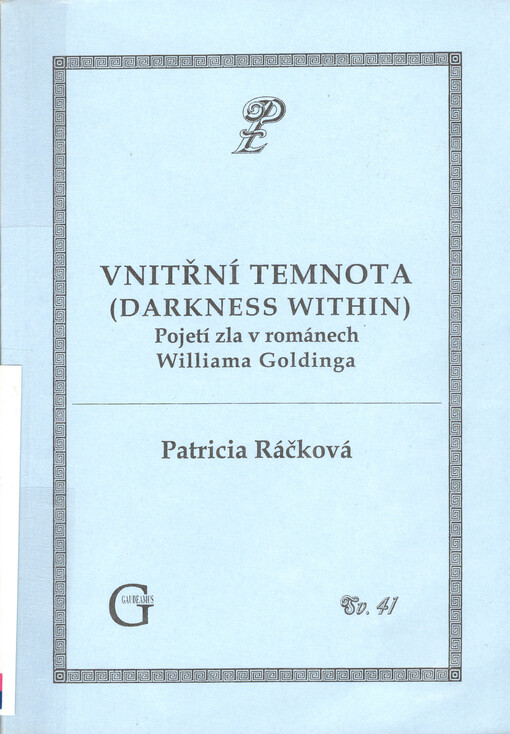 Vnitřní temnota = Darkness within : pojetí zla v románech Williama Goldinga : vliv antické tragédie a biblické tradice, se zvláštním zřetelem na dílo Pincher Martin