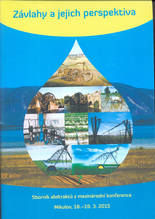 Závlahy a jejich perspektiva : sborník abstraktů z mezinárodní konference : Mikulov 18.-19. března 2015