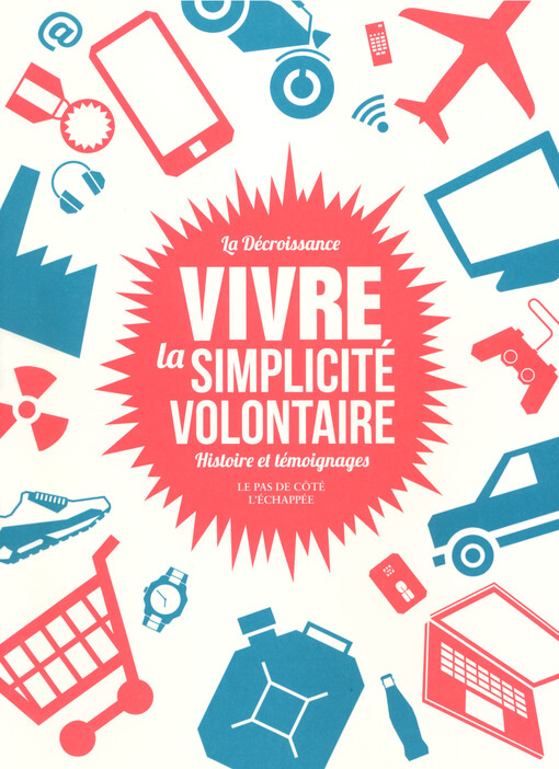 La décroissance : vivre la simplicité volontaire : histoire et témoignages