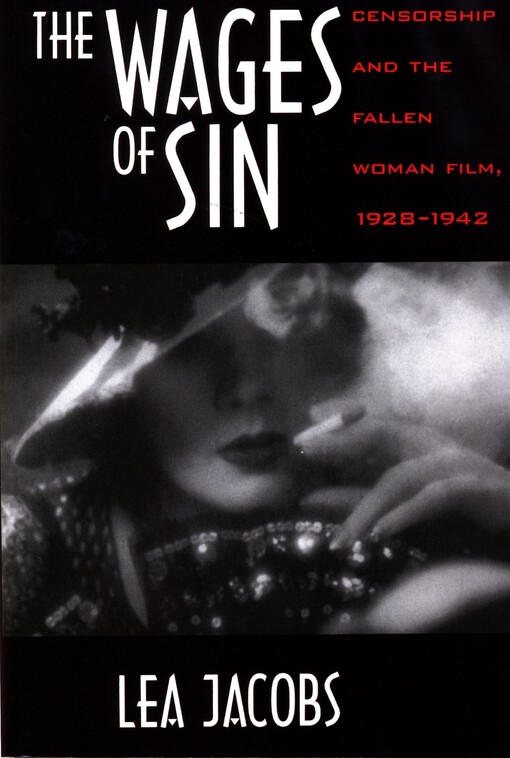 The wages of sin : censorship and the fallen woman film, 1928-1942