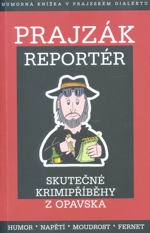 Prajzák reportér : výběr těch nejlepších skutečných krimipříběhů, uveřejněných v týdeníku Region Opavsko v letech 2007-2015