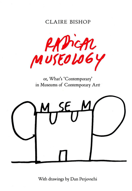Radical museology, or, What's 'contemporary' in museums of contemporary art?