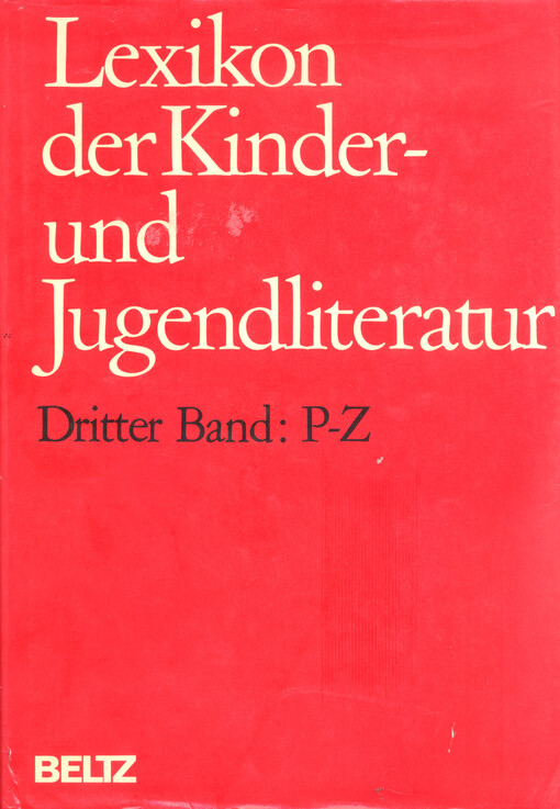 Lexikon der Kinder- und Jugendliteratur : Personen-, Länder- und Sachartikel zu Geschichte und Gegenwart der Kinder- und Jugendliteratur. Dritter Band, P-Z