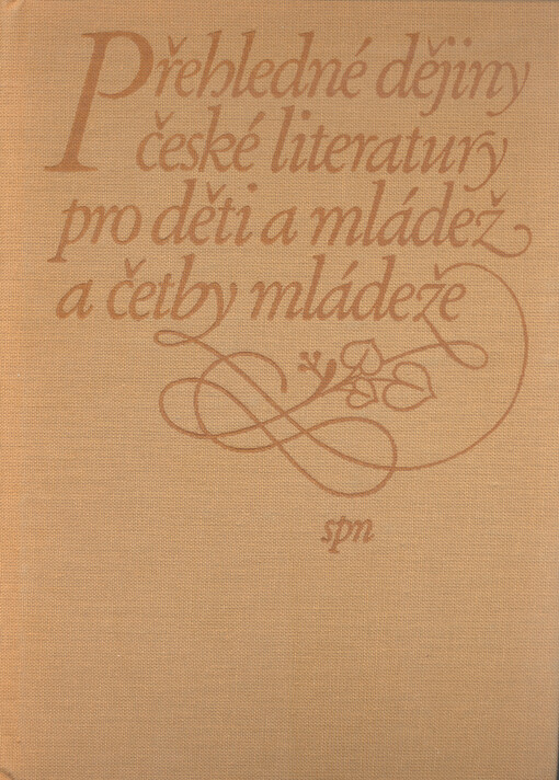 Přehledné dějiny české literatury pro děti a mládež a četby mládeže :od počátků obrození a předchůdců do vzniku socialistické literatury