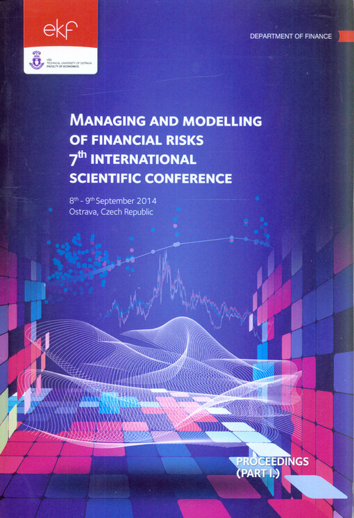 Řízení a modelování finančních rizik: sborník vybraných příspěvků = Managing and Modelling of Financial Risks : book of proceedings : Ostrava