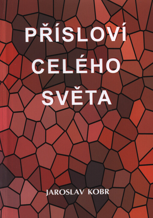 Přísloví celého světa : přísloví, rčení, úsloví a pořekadla z různých oblastí, zemí i národů