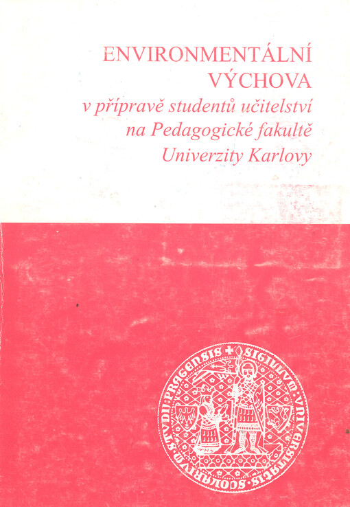 Environmentální výchova v přípravě studentů učitelství na Pedagogické fakultě Univerzity Karlovy : sborník příspěvků z konference pořádané Pedagogickou fakultou Univerzity Karlovy v Praze : [9. listopadu 2000]