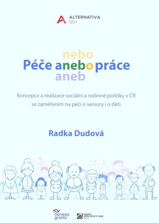 Péče anebo práce: koncepce a realizace sociální a rodinné politiky v ČR se zaměřením na péči o seniory i o děti