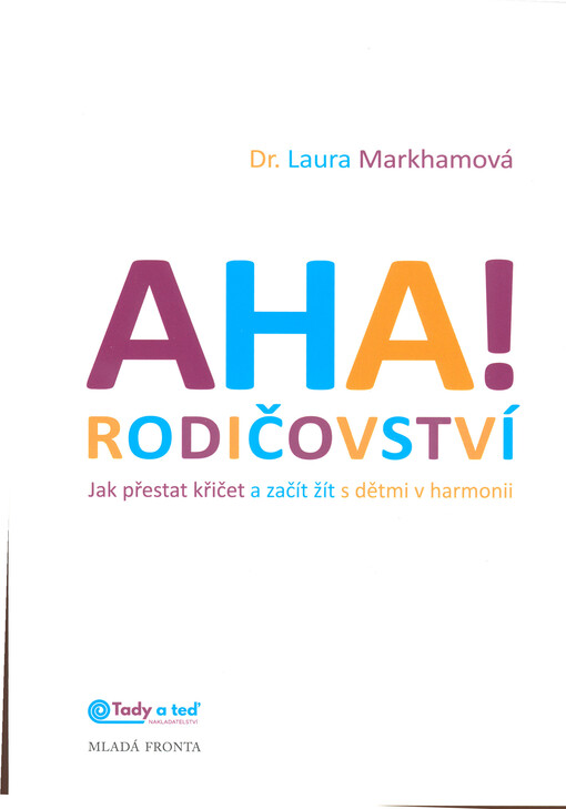 Aha! Rodičovství : jak přestat křičet a začít žít s dětmi v harmonii
