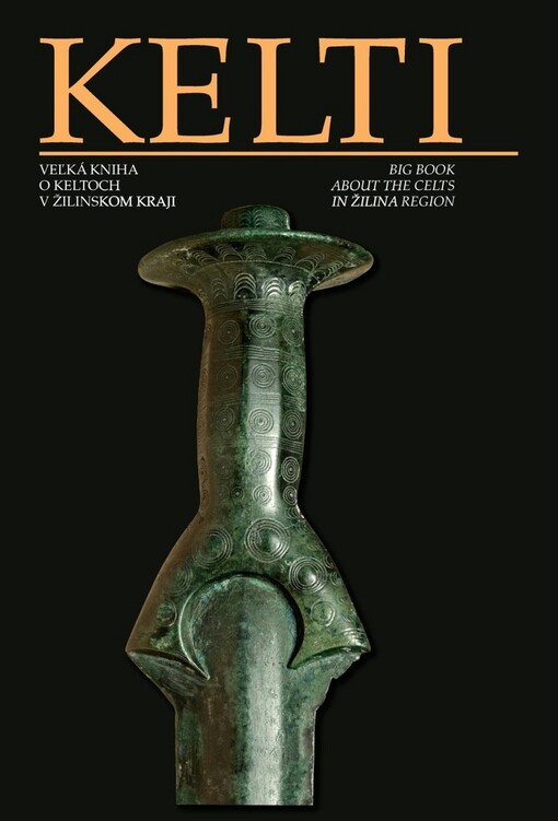 Kelti : veľká kniha o Keltoch v Žilinskom kraji = big book about the Celts in Žilina region