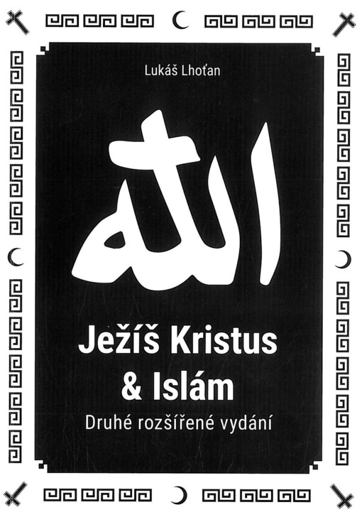 Ježíš Kristus a islám, aneb, Islám a jeho vztah k Ježíši a křesťanství