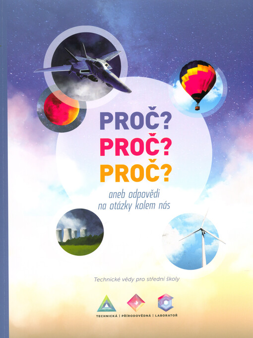 Proč? Proč? Proč? Aneb odpovědi na otázky kolem nás - Technické vědy pro střední školy