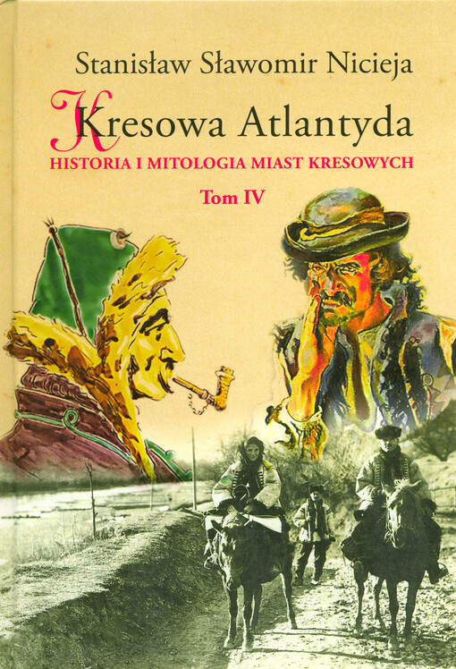 Kresowa Atlantyda :historia i mitologia miast kresowych
