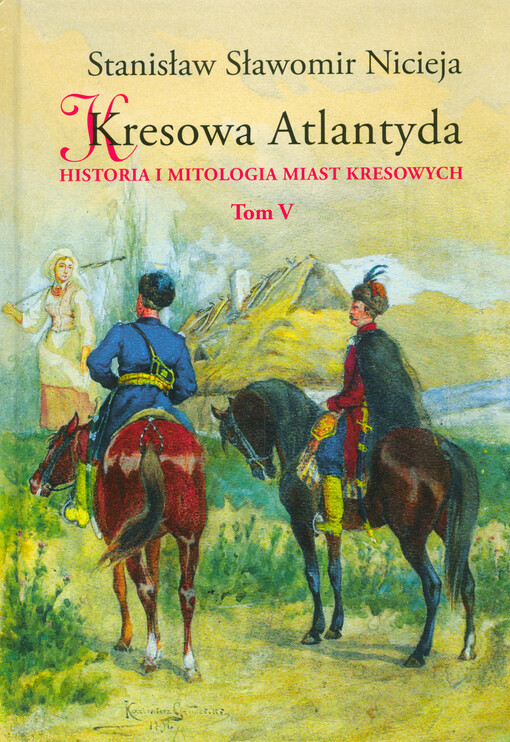 Kresowa Atlantyda :historia i mitologia miast kresowych, Tom V.