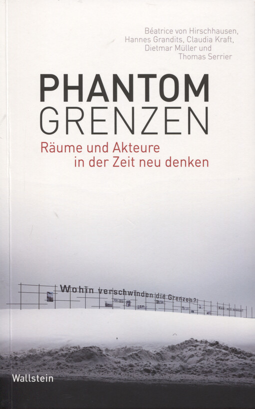Phantomgrenzen : Räume und Akteure in der Zeit neu denken