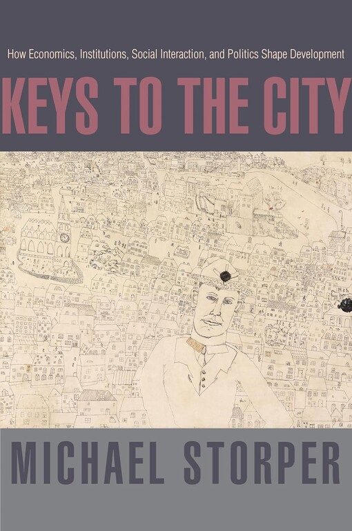 Keys to the city : how economics, institutions, social interactions, and politics shape the development