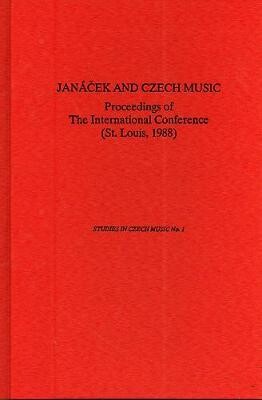 Janáček and Czech music : proceedings of the International Conference (Saint Louis, 1988)