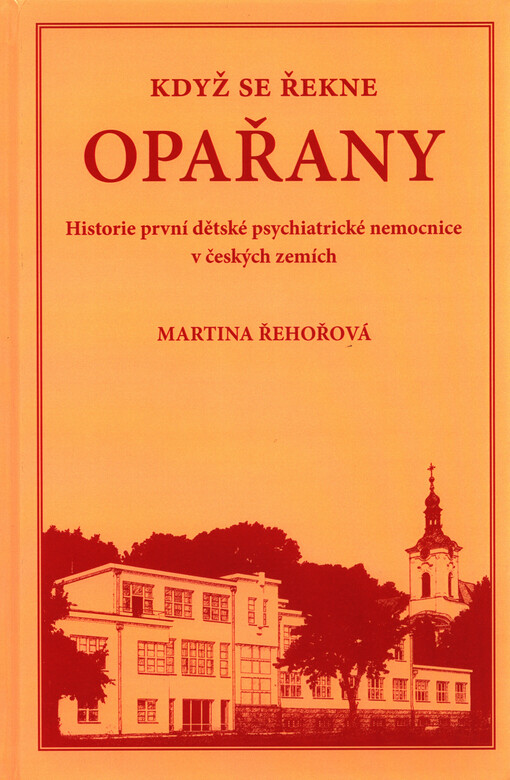 Když se řekne Opařany : historie první dětské psychiatrické nemocnice v českých zemích