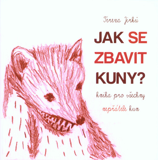 Jak se zbavit kuny? : kniha pro všechny nepřátele kun