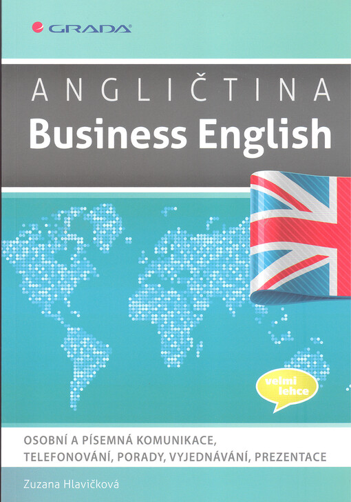 Angličtina - Business English : osobní a písemná komunikace, telefonování, porady, vyjednávání, prezentace