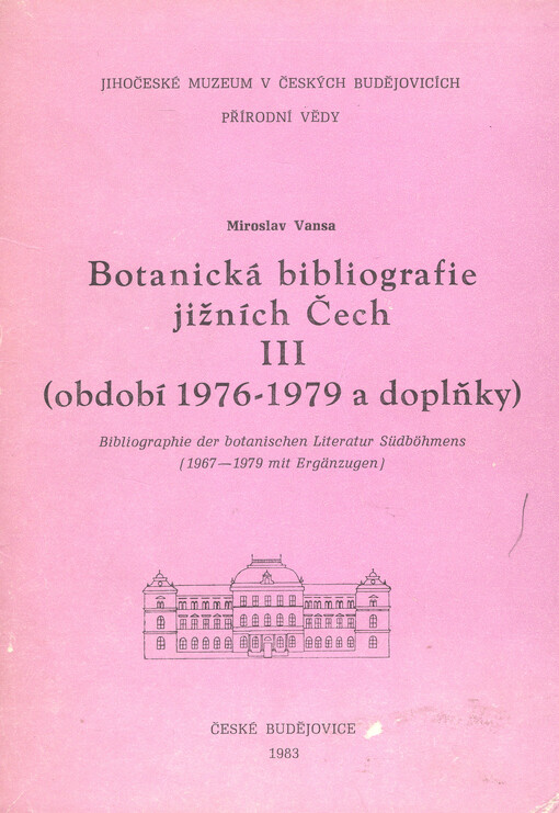Botanická bibliografie jižních Čech III : (období 1967-1979 a doplňky) = Bibliographie der botanischen Literatur Südböhmens : (1967-1979 mit Erzählungen)