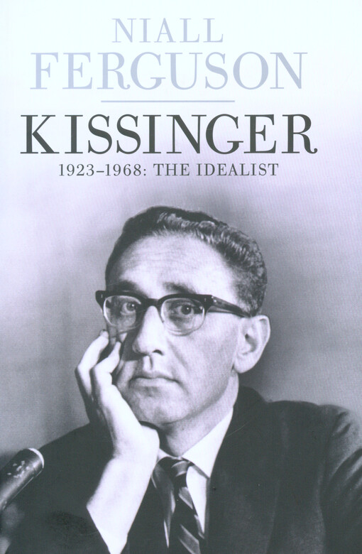 Kissinger : 1923-1968: the idealist