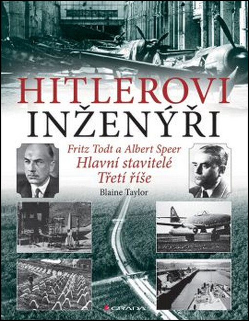 Hitlerovi inženýři: Fritz Todt a Albert Speer : hlavní stavitelé Třetí říše