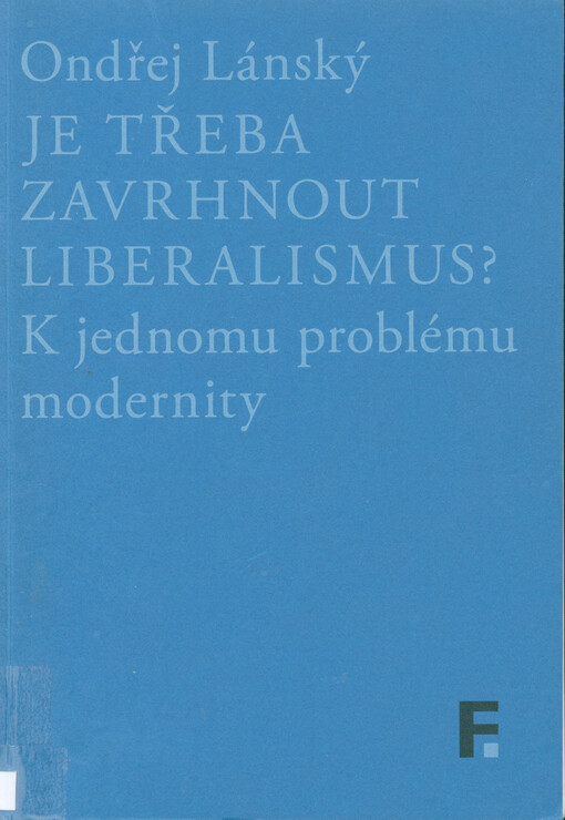 Je třeba zavrhnout liberalismus? : k jednomu problému modernity